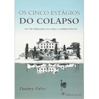 OS CINCO ESTÁGIOS DO COLAPSO. KIT DE FERRAMENTAS PARA O SOBREVIVENTE