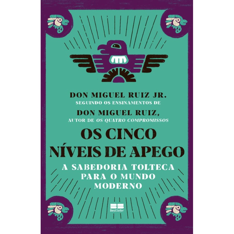 OS CINCO NÍVEIS DE APEGO: A SABEDORIA TOLTECA PARA O MUNDO MODERNO