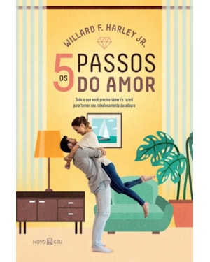 OS CINCO PASSOS DO AMOR: TUDO O QUE VOCÊ PRECISA SABER (E FAZER) PARA TORNAR SEU RELACIONAMENTO DURADOURO.