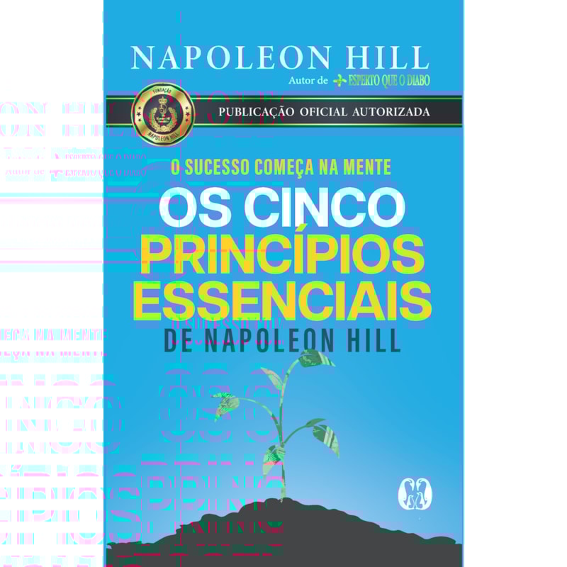 Os cinco princípios essenciais de napoleon hill: o sucesso começa na mente