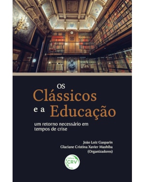 OS CLÁSSICOS E A EDUCAÇÃO: UM RETORNO NECESSÁRIO EM TEMPOS DE CRISE