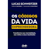 OS CÓDIGOS DA VIDA EMPREENDEDORA: TRANSFORME SUA MENTALIDADE, SUA ROTINA E SEUS RESULTADOS