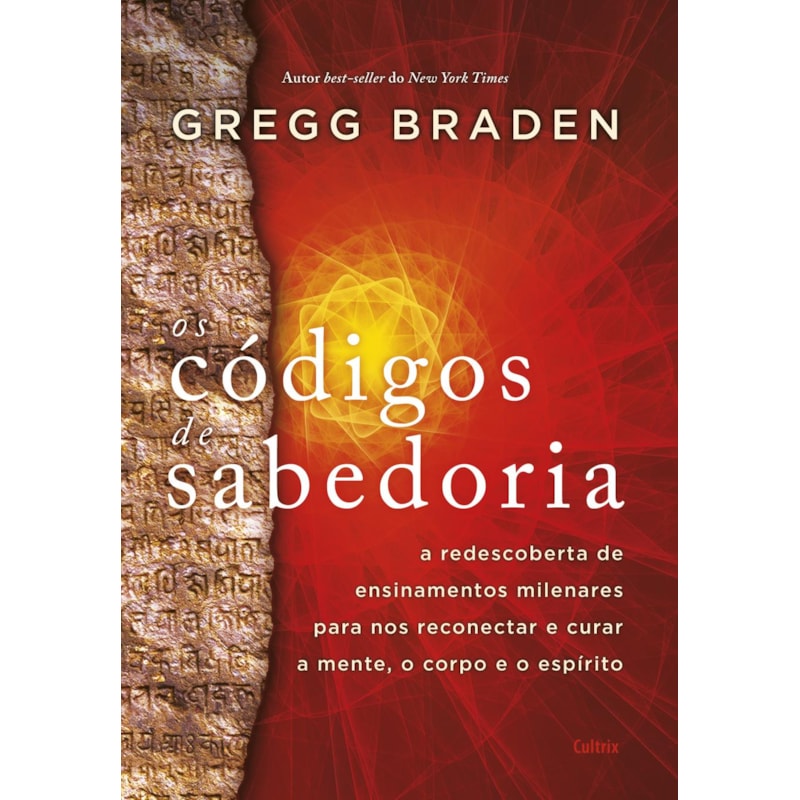 Os códigos de sabedoria: a redescoberta de ensinamentos milenares para nos reconectar e curar a mente, o corpo e o espírito