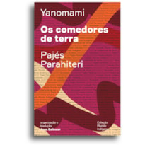 OS COMEDORES DE TERRA: OU O LIVRO DAS TRANSFORMAÇÕES CONTADAS PELOS YANOMAMI DO GRUPO PARAHITERI
