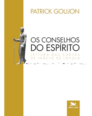 OS CONSELHOS DO ESPÍRITO: LEITURA DAS CARTAS DE INÁCIO DE LOYOLA