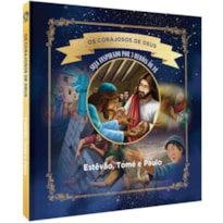 OS CORAJOSOS DE DEUS - ESTÊVÃO, TOMÉ E PAULO