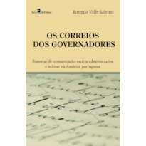 Os correios dos governadores: sistemas de comunicação escrita administrativa e militar na América portuguesa