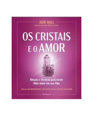 Os cristais e o amor: Rituais e técnicas para atrair mais amor em sua vida