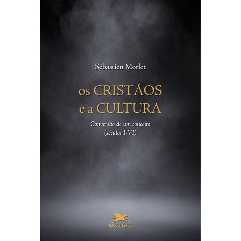 OS CRISTÃOS E A CULTURA: CONVERSÃO DE UM CONCEITO (SÉCULOS I-VI)