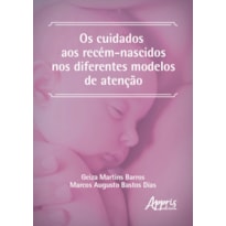 OS CUIDADOS AOS RECÉM-NASCIDOS NOS DIFERENTES MODELOS DE ATENÇÃO