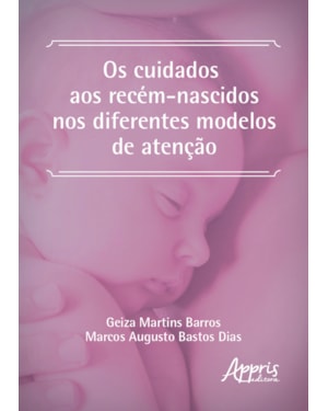 OS CUIDADOS AOS RECÉM-NASCIDOS NOS DIFERENTES MODELOS DE ATENÇÃO