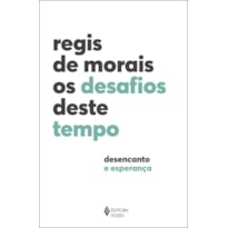 OS DESAFIOS DESTE TEMPO: DESENCANTO E ESPERANÇA