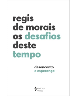 OS DESAFIOS DESTE TEMPO: DESENCANTO E ESPERANÇA