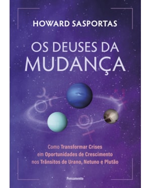 Os deuses da mudança: Como transformar crises em oportunidades de crescimento nos trânsitos de Urano, Netuno e Plutão