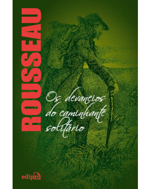 OS DEVANEIOS DO CAMINHANTE SOLITÁRIO - ROUSSEAU