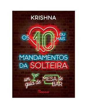 OS DEZ (OU MAIS) MANDAMENTOS DA SOLTEIRA: UM GUIA DE MESA DE BAR