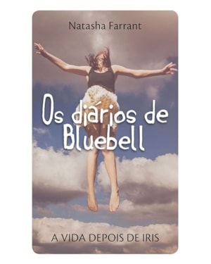 OS DIÁRIOS DE BLUEBELL: A VIDA DEPOIS DE IRIS