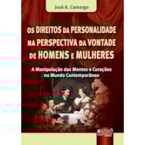 OS DIREITOS DA PERSONALIDADE NA PERSPECTIVA DA VONTADE DE HOMENS E MULHERES - A MANIPULAÇÃO DAS MENTES E CORAÇÕES NO MUNDO CONTEMPORÂNEO