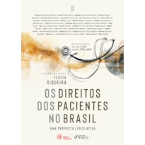 OS DIREITOS DOS PACIENTES NO BRASIL - UMA PROPOSTA LEGISLATIVA - 1ª ED - 2025