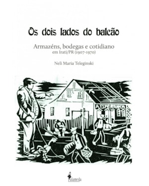 Os dois lados do balcão: armazéns, bodegas e cotidiano em Irati/PR (1907-1970)