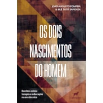 OS DOIS NASCIMENTOS DO HOMEM: ESCRITOS SOBRE TERAPIA E EDUCAÇÃO NA ERA TÉCNICA