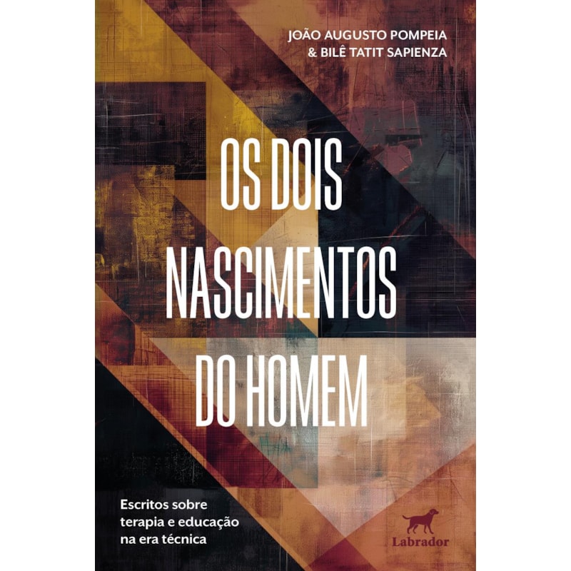 OS DOIS NASCIMENTOS DO HOMEM: ESCRITOS SOBRE TERAPIA E EDUCAÇÃO NA ERA TÉCNICA
