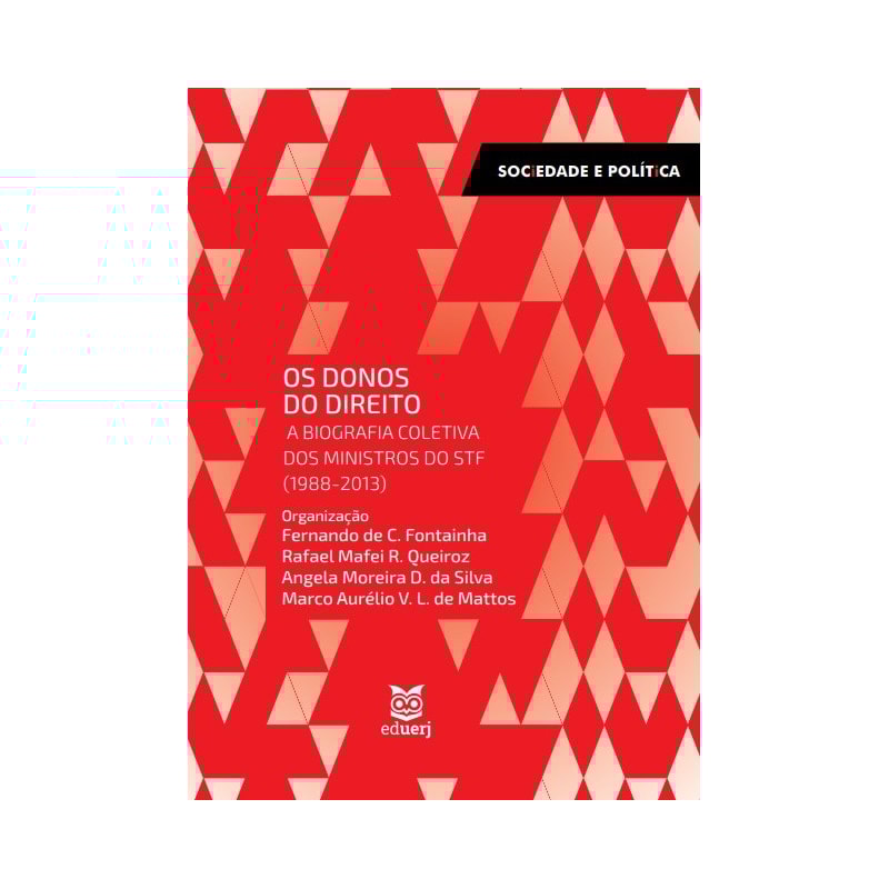 OS DONOS DO DIREITO: A BIOGRAFIA COLETIVA DOS MINISTROS DO STF (1988-2013)