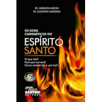 OS DONS CARISMATICOS DO ESPIRITO SANTO - O QUE SAO PARA QUE SERVEM COMO RECEBE-LOS E USA-LOS?