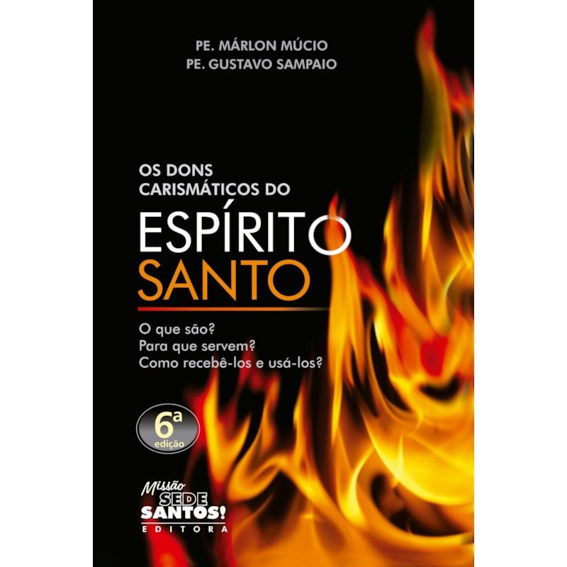 OS DONS CARISMATICOS DO ESPIRITO SANTO - O QUE SAO PARA QUE SERVEM COMO RECEBE-LOS E USA-LOS?