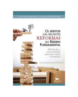 OS EFEITOS DAS RECENTES REFORMAS NO ENSINO FUNDAMENTAL: OBSTÁCULOS A UMA ATIVIDADE EDUCATIVA CRÍTICA E FORMATIVA