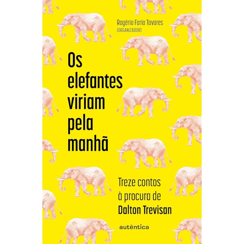 Os elefantes viriam pela manhã: Treze contos à procura de Dalton Trevisan