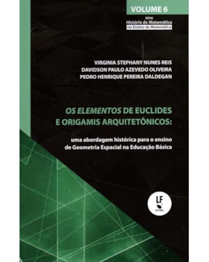 OS ELEMENTOS DE EUCLIDES E OS ORIGAMIS ARQUITETÔNICOS: UMA ABORDAGEM HISTÓRICA PARA O ENSINO DE GEOMETRIA ESPACIAL NA EDUCAÇÃO BÁSICA