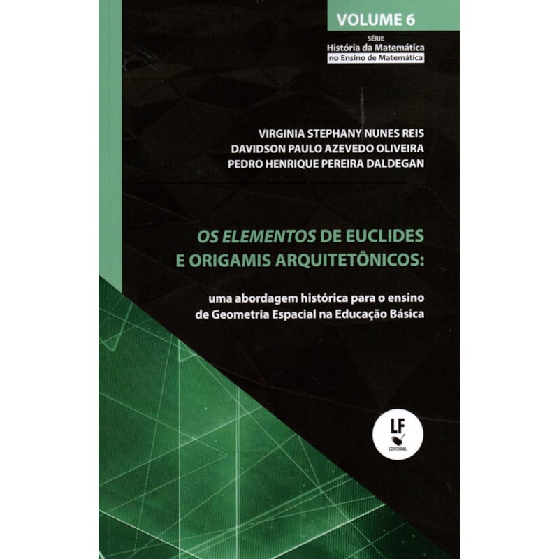 OS ELEMENTOS DE EUCLIDES E OS ORIGAMIS ARQUITETÔNICOS: UMA ABORDAGEM HISTÓRICA PARA O ENSINO DE GEOMETRIA ESPACIAL NA EDUCAÇÃO BÁSICA
