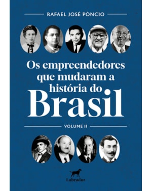 OS EMPREENDEDORES QUE MUDARAM O BRASIL: VOLUME II