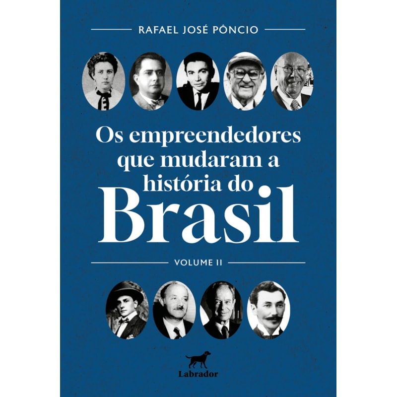 OS EMPREENDEDORES QUE MUDARAM O BRASIL: VOLUME II