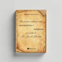 OS ENCONTROS CULTURAIS ENTRE MISSIONÁRIOS E INDÍGENAS NAS CARTAS DO PE. JOSÉ DE ANCHIETA