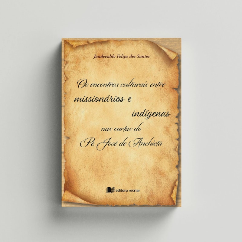 OS ENCONTROS CULTURAIS ENTRE MISSIONÁRIOS E INDÍGENAS NAS CARTAS DO PE. JOSÉ DE ANCHIETA