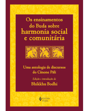 OS ENSINAMENTOS DO BUDA SOBRE HARMONIA SOCIAL E COMUNITÁRIA: UMA ANTOLOGIA DE DISCURSOS DO CÂNONE PÃLI