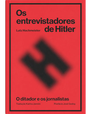 OS ENTREVISTADORES DE HITLER: O DITADOR E OS JORNALISTAS