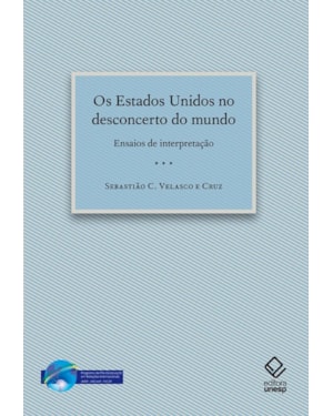 OS ESTADOS UNIDOS NO DESCONCERTO DO MUNDO: ENSAIOS DE INTERPRETAÇÃO