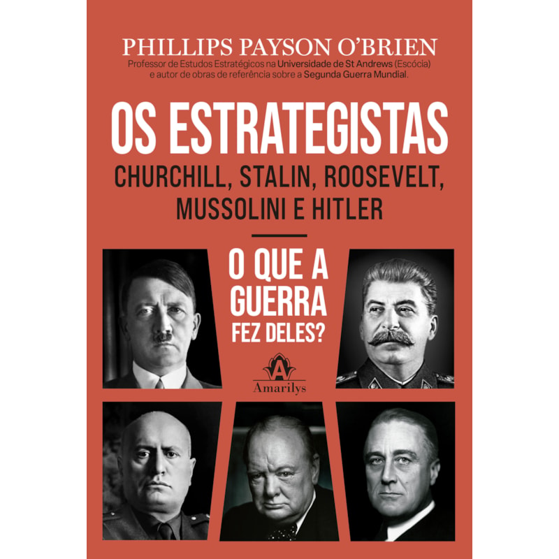 Os estrategistas: Churchill, Stalin, Roosevelt, Mussolini e Hitler - como eles forjaram a guerra