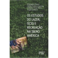 OS ESTUDOS DO LAZER, ÓCIO E RECREAÇÃO NA IBEROAMÉRICA