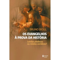 OS EVANGELHOS À PROVA DA HISTÓRIA: LENDAS PIEDOSAS OU RELATÓS VERÍDICOS?