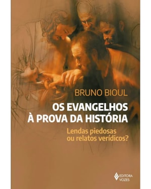 OS EVANGELHOS À PROVA DA HISTÓRIA: LENDAS PIEDOSAS OU RELATÓS VERÍDICOS?