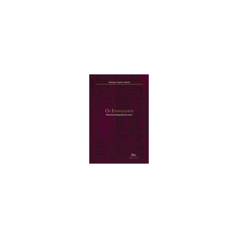 OS EVANGELHOS - MEMÓRIA, BIOGRAFIA, ESCRITURA