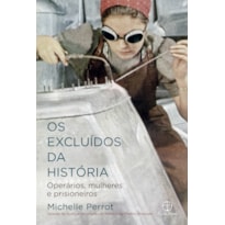 OS EXCLUÍDOS DA HISTÓRIA: OPERÁRIOS, MULHERES E PRISIONEIROS