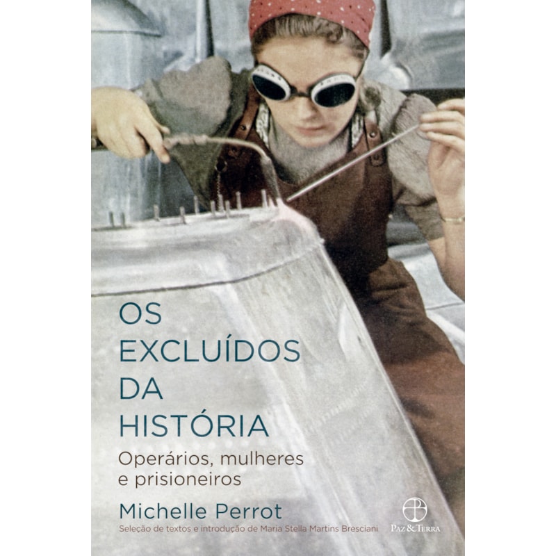OS EXCLUÍDOS DA HISTÓRIA: OPERÁRIOS, MULHERES E PRISIONEIROS