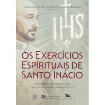 OS EXERCÍCIOS ESPIRITUAIS DE SANTO INÁCIO: UM MÉTODO MISTAGÓGICO PARA "VER NOVAS TODAS AS COISAS EM CRISTO"