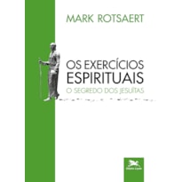 OS EXERCÍCIOS ESPIRITUAIS: O SEGREDO DOS JESUÍTAS