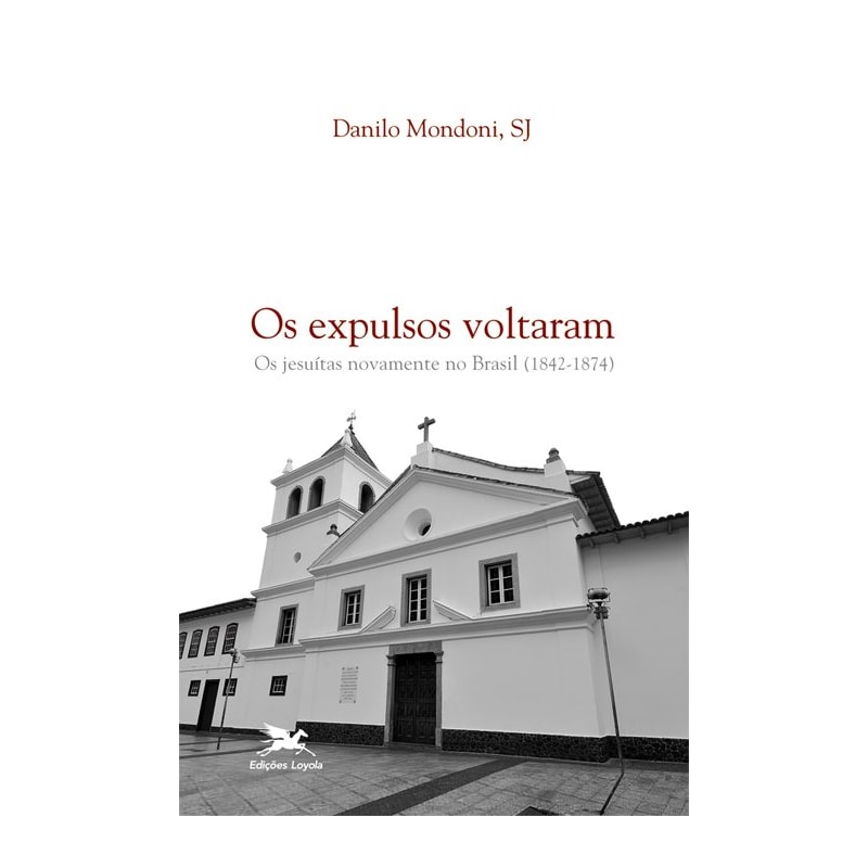OS EXPULSOS VOLTARAM - OS JESUÍTAS NOVAMENTE NO BRASIL (1842-1874)
